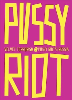 Couverture_Velvet Terrorism: Pussy Riot's Russia