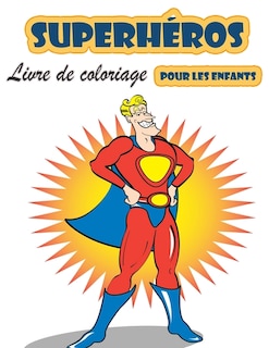 Super Héros Livre À Colorier Pour Les Enfants De 4 À 8 Ans: Grand Livre De Coloriage Super Heroes Pour Filles Et Garçons (tout-petits, Préscolaires Et Maternel