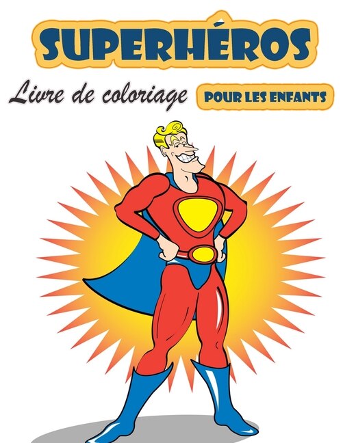Super Héros Livre À Colorier Pour Les Enfants De 4 À 8 Ans: Grand Livre De Coloriage Super Heroes Pour Filles Et Garçons (tout-petits, Préscolaires Et Maternel