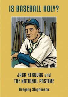 Front cover_IS BASEBALL HOLY? Jack Kerouac and the National Pastime