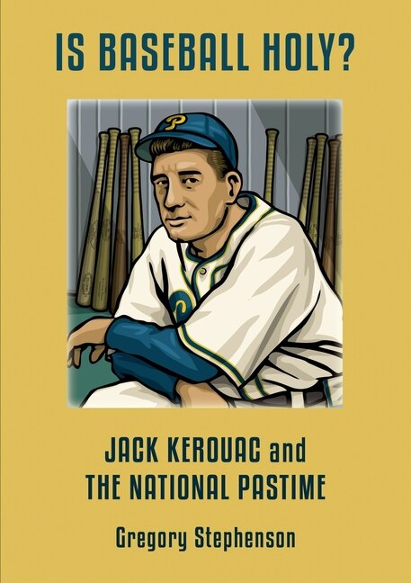 Front cover_IS BASEBALL HOLY? Jack Kerouac and the National Pastime