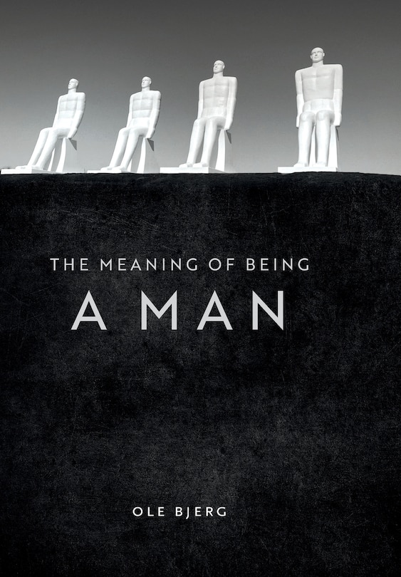 Front cover_The Meaning Of Being A Man