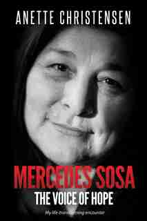 Mercedes Sosa - The Voice of Hope: My life-transforming encounter by Anette Christensen