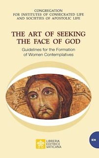 Front cover_The Art of Seeking the Face of God. Guidelines for the Formation of Women Contemplatives
