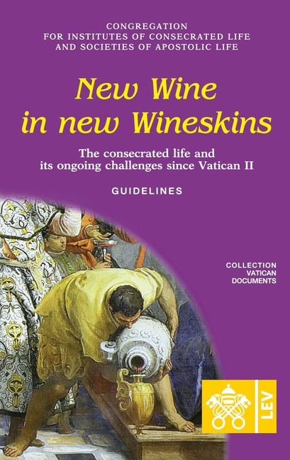 Couverture_New Wine in New Wineskins. The Consecrated Life and its Ongoing Challenges since Vatican II. Guidelines