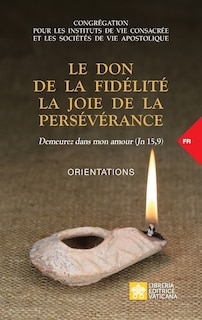 Le don de la fidélité la joie de la persévérance. Demeurez dans mon amour (Jn 15,9): Orientations