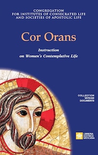 Front cover_Cor Orans. Instruction on the Implementation of the Apostolic Constitution Vultum Dei quaerere on Women's Contemplative Life