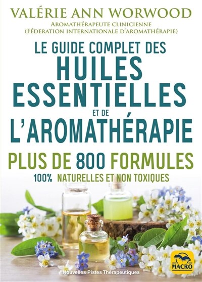 Couverture_Le guide complet des huiles essentielles et de l'aromathérapie : plus de 800 formules 100 % naturelles et non toxiques