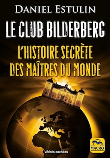 Couverture_Le club Bilderberg : l'histoire secrète des maîtres du monde
