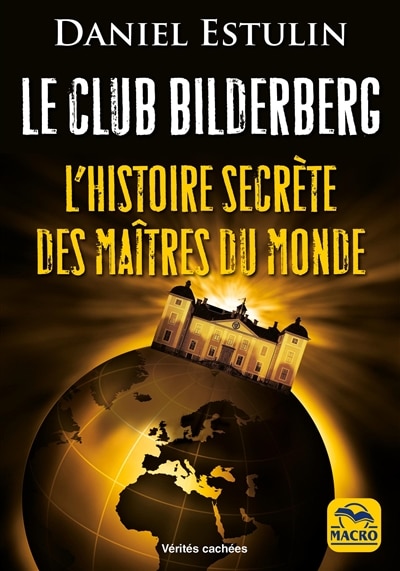 Couverture_Le club Bilderberg : l'histoire secrète des maîtres du monde