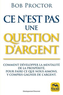 Front cover_Ce n'est pas une question d'argent : comment développer la mentalité de la prospérité pour faire ce que nous aimons, y compris gagner de l'argent