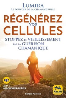Front cover_Régénérez vos cellules : stoppez le vieillissement par la guérison chamanique