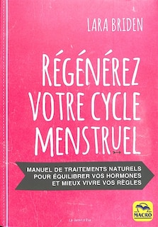 Front cover_Régénérez votre cycle menstruel : manuel de traitements naturels pour équilibrer vos hormones et mieux vivre vos règles