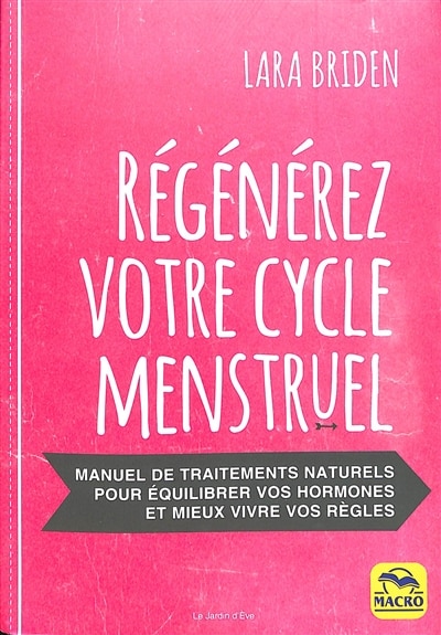 Front cover_Régénérez votre cycle menstruel : manuel de traitements naturels pour équilibrer vos hormones et mieux vivre vos règles