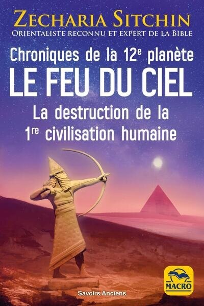 Couverture_Le feu du ciel : chroniques de la 12e planète : la destruction de la 1re civilisation humaine