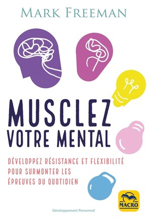 Musclez votre mental : Développez résistance et flexibilité pour