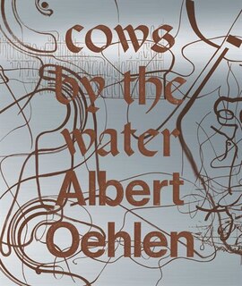 Front cover_Albert Oehlen: Cows by the Water