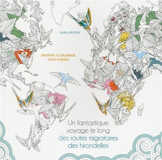 Front cover_Un fantastique voyage le long des routes migratoires des hirondelles : dessins à colorier anti-stress