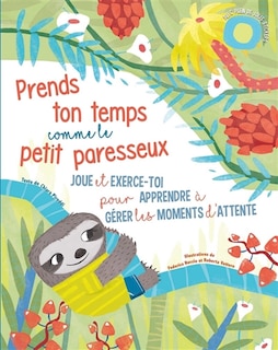 Front cover_Prends ton temps comme le petit paresseux : joue et exerce-toi pour apprendre à gérer les moments d'attente