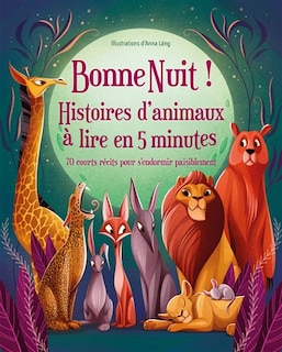 Front cover_Bonne nuit ! : histoires d'animaux à lire en 5 minutes : 70 courts récits pour s'endormir paisiblement