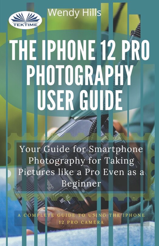 Couverture_The Iphone 12 Pro Photography User Guide