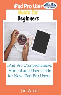 Couverture_IPad Pro User Guide For Beginners