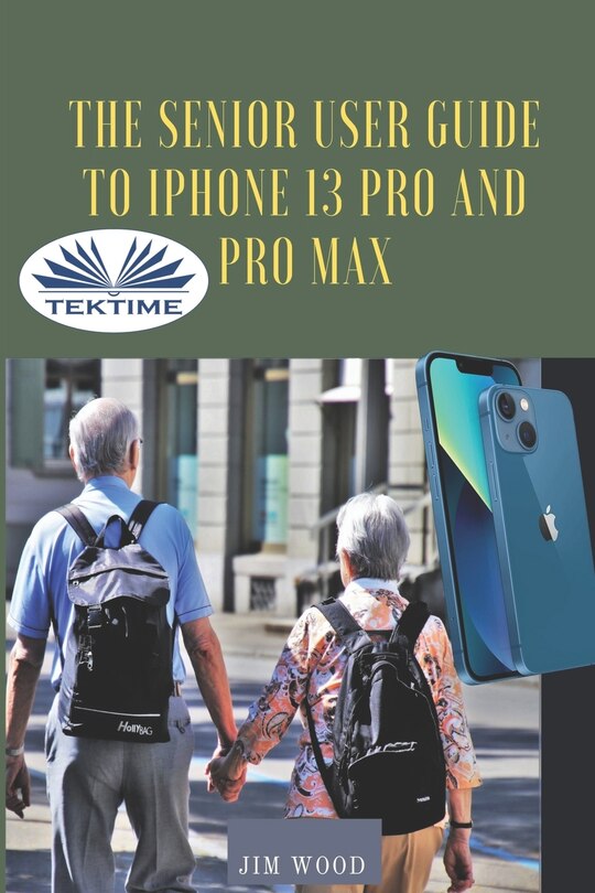 Front cover_The Senior User Guide To IPhone 13 Pro And Pro Max