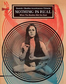 Front cover_Nothing Is Real: When The Beatles Met The East