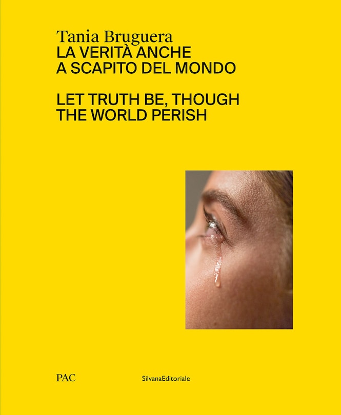 Couverture_Tania Bruguera: Let Truth Be, Though The World Perish