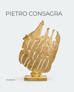 Pietro Consagra: Sculpture in Connection: Works 1947-2004