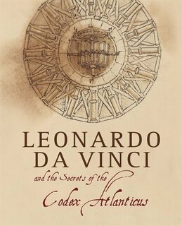 Leonardo Da Vinci And The Secrets Of The Codex Atlanticus