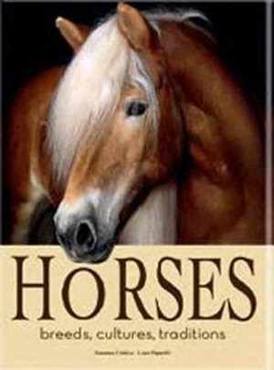 Horses: Breeds, Cultures, Traditions