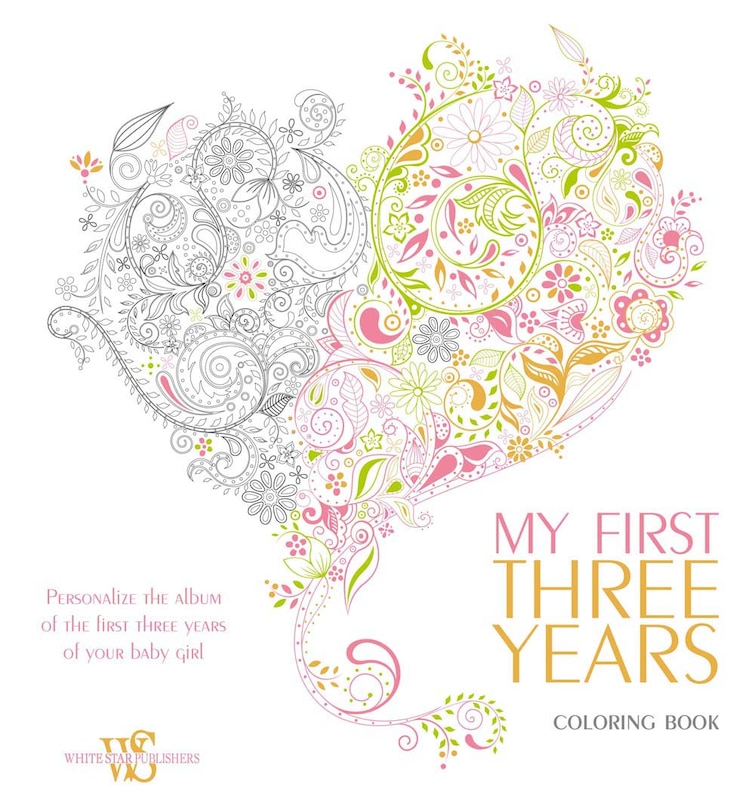 My First Three Years Coloring Book: Personalize The Album Of The First Three Years Of Your Baby Girl
