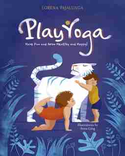 Play Yoga: Have Fun And Grow Healthy And Happy! by Lorena Valentina Pajalunga