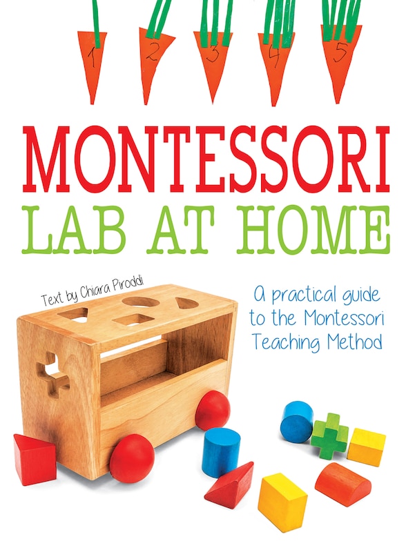 Montessori Lab At Home: A Practical Guide To The Montessori Teaching Method