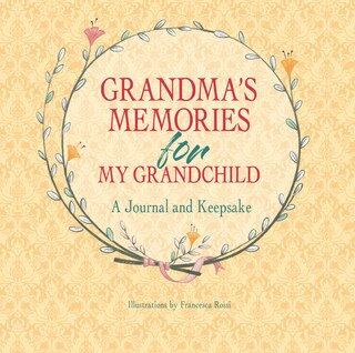 Grandma's Memories For My Grandchild: A Journal And Keepsake