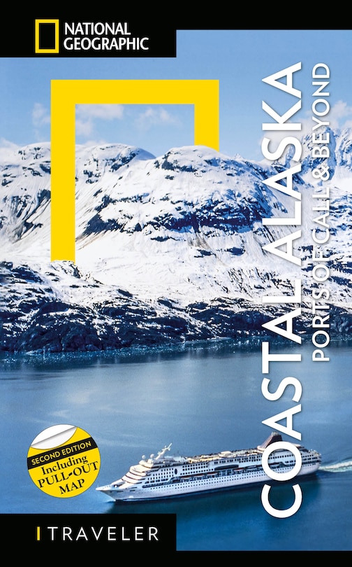 National Geographic Traveler: Coastal Alaska 2nd Edition: Ports Of Call And Beyond