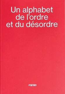 Front cover_alphabet de l'ordre et du désordre - An alphabet of order and disorder
