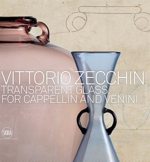 Front cover_Vittorio Zecchin: Transparent Glass for Cappellin and Venini