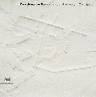 Front cover_Conceiving the Plan: Nuance and Intimacy in Civic Space