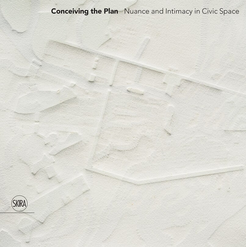 Front cover_Conceiving the Plan: Nuance and Intimacy in Civic Space