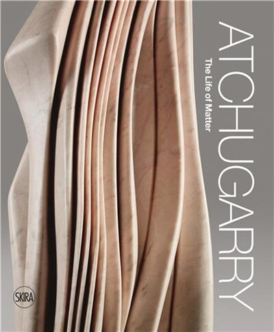 Front cover_Pablo Atchugarry: The Life Of Matter