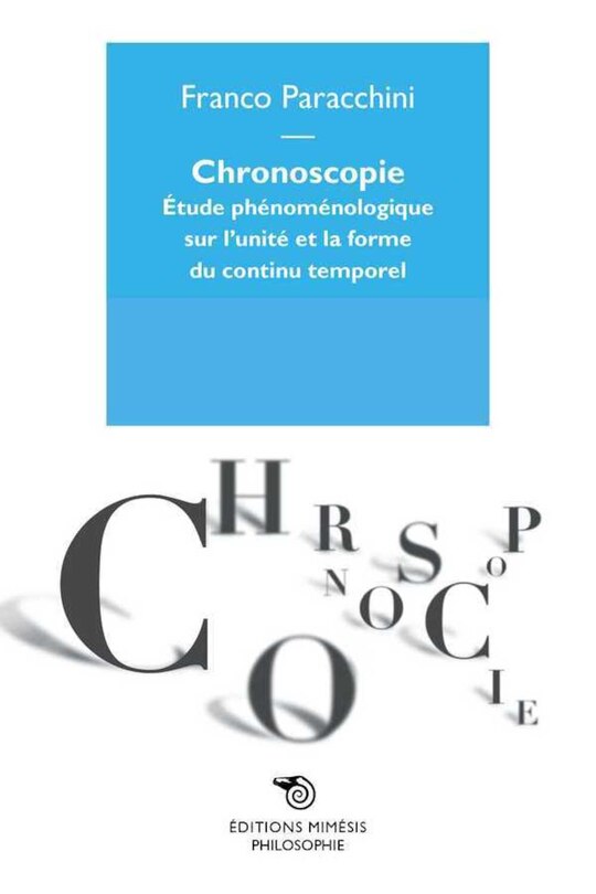 Chronoscopie etude phenomenologique sur l´unite et la forme du continu temporel