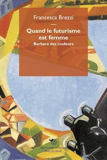 Couverture_Quand le futurisme est femme barbara des couleurs