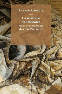 Matiere de l´histoire praxis et connaissance chez jean-paul sartre (La)