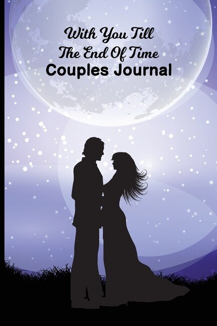 With You Till The End Of Time: Couples Journal - Relationship Workbook For Couples