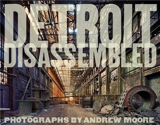 Front cover_Andrew Moore: Detroit Disassembled
