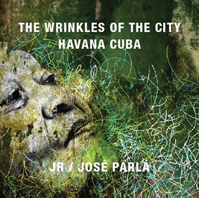 Front cover_JR & José Parlá: Wrinkles of the City, Havana, Cuba