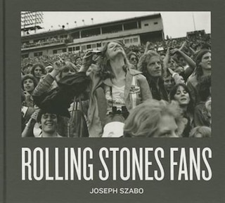 Front cover_Joseph Szabo: Rolling Stones Fans