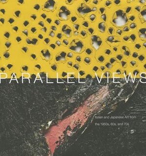 Front cover_Parallel Views: Italian and Japanese Art from the 1950s, 60s and 70s